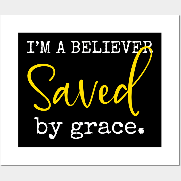 I'm A Believer Saved By Grace. Christian Gifts Wall Art by ChristianLifeApparel